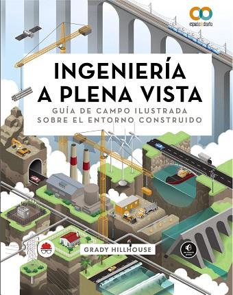 INGENIERÍA A PLENA VISTA. GUÍA DE CAMPO ILUSTRADA SOBRE EL ENTORNO CONSTRUIDO | 9788441549029 | HILLHOUSE, GRADY | Llibres Parcir | Librería Parcir | Librería online de Manresa | Comprar libros en catalán y castellano online