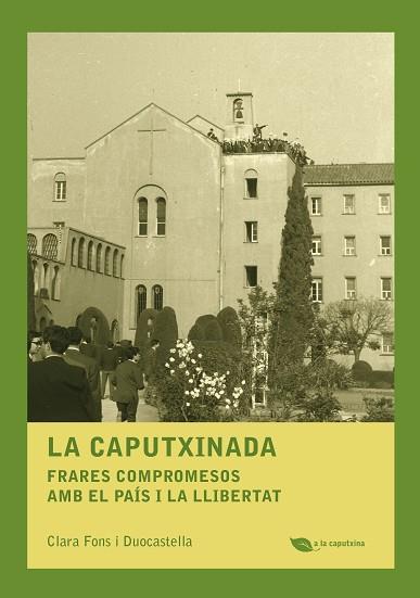LA CAPUTXINADA (FRARES COMPROMESOS AMB EL PAIS I LA LLIBERTAT) | 9788499794303 | CLARA FONS I DUOCASTELLA | Llibres Parcir | Librería Parcir | Librería online de Manresa | Comprar libros en catalán y castellano online