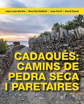 CADAQUÉS: CAMINS DE PEDRA SECA I PARETAIRES | 9788418096709 | BARTHE, JEAN LOUIS/MATTIOLI, MAURIZIO/FERRÉ NATER, JOAN/DONAT PÉREZ, MERCÈ | Llibres Parcir | Librería Parcir | Librería online de Manresa | Comprar libros en catalán y castellano online