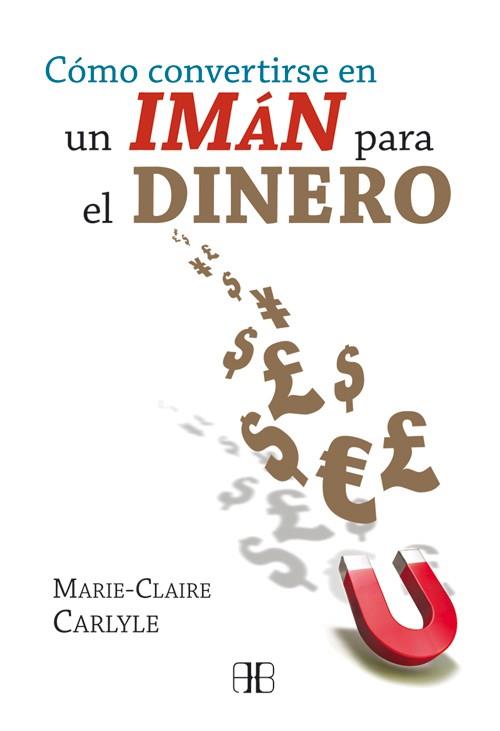 COMO CONVERTIRSE EN UN IMAN DE HACER DINERO | 9788496111967 | MARIE CLAIRE CARLYLE | Llibres Parcir | Librería Parcir | Librería online de Manresa | Comprar libros en catalán y castellano online