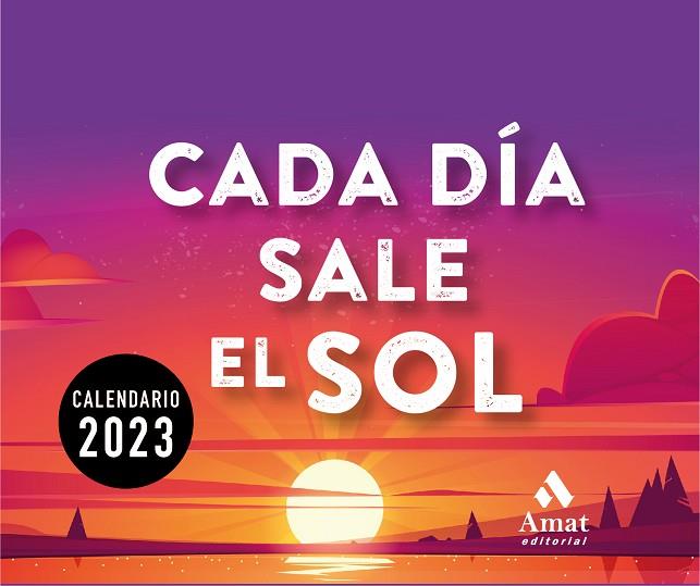 CALENDARIO CADA DÍA SALE EL SOL 2023 | 9788419341143 | AMAT EDITORIAL | Llibres Parcir | Llibreria Parcir | Llibreria online de Manresa | Comprar llibres en català i castellà online