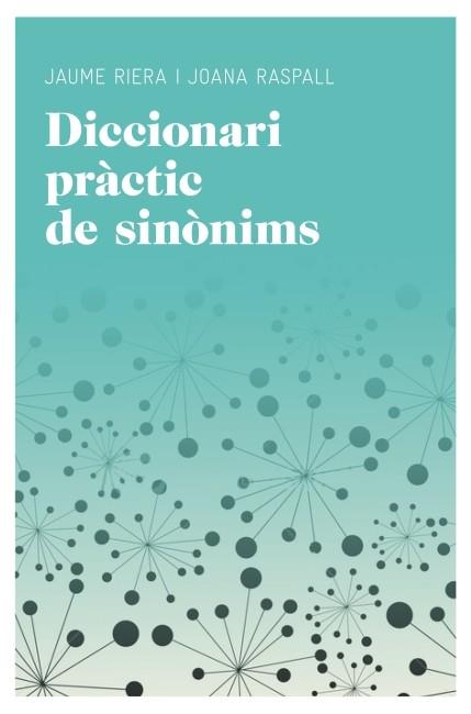 DICCIONARI PRÀCTIC DE SINÒNIMS | 9788415192220 | MANUEL RIERA EURES/JOANA RASPALL JUANOLA/JAUME RIERA SANS | Llibres Parcir | Llibreria Parcir | Llibreria online de Manresa | Comprar llibres en català i castellà online