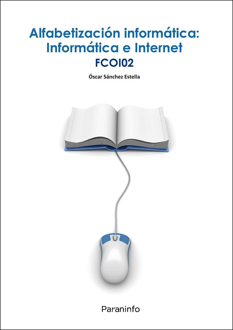 ALFABETIZACIÓN INFORMÁTICA: INFORMÁTICA E INTERNET | 9788428344920 | SÁNCHEZ ESTELLA, ÓSCAR | Llibres Parcir | Librería Parcir | Librería online de Manresa | Comprar libros en catalán y castellano online