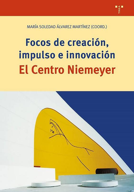 FOCOS DE CREACIÓN, IMPULSO EN INNOVACIÓN. EL CENTRO NIEMEYER | 9788417140847 | SOLEDAD ALVAREZ,MARIA | Llibres Parcir | Llibreria Parcir | Llibreria online de Manresa | Comprar llibres en català i castellà online