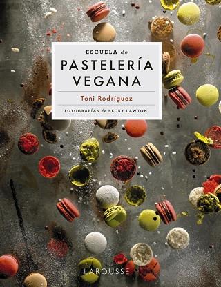 ESCUELA DE PASTELERÍA VEGANA | 9788418473951 | RODRÍGUEZ SEGURA, TONI | Llibres Parcir | Librería Parcir | Librería online de Manresa | Comprar libros en catalán y castellano online