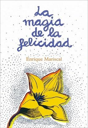 LA MAGIA DE LA FELICIDAD | 9788425345456 | ENRIQUE MARISCAL | Llibres Parcir | Librería Parcir | Librería online de Manresa | Comprar libros en catalán y castellano online