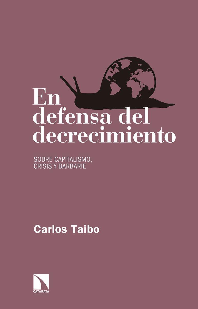 EN DEFENSA DEL DECRECIMIENTO | 9788490972649 | TAIBO ARIAS, CARLOS | Llibres Parcir | Librería Parcir | Librería online de Manresa | Comprar libros en catalán y castellano online