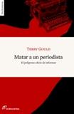 MATAR A UN PERIODISTA el peligroso oficio de informar | 9788493756284 | TERRY GOULD | Llibres Parcir | Llibreria Parcir | Llibreria online de Manresa | Comprar llibres en català i castellà online