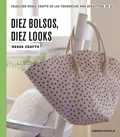 10 BOLSOS, 10 LOOKS | 9788448020187 | ROSAS CRAFTS | Llibres Parcir | Librería Parcir | Librería online de Manresa | Comprar libros en catalán y castellano online