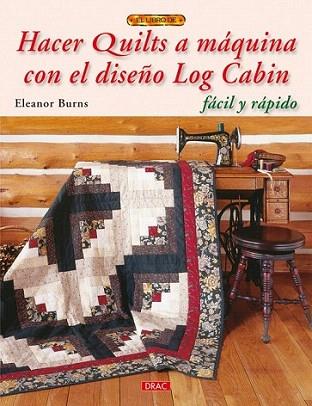 HACER QUILTS A MAQUINA CON EL DISEÑO DE LOG CABIN facil rap | 9788498741636 | ELEANOR BURNS | Llibres Parcir | Librería Parcir | Librería online de Manresa | Comprar libros en catalán y castellano online