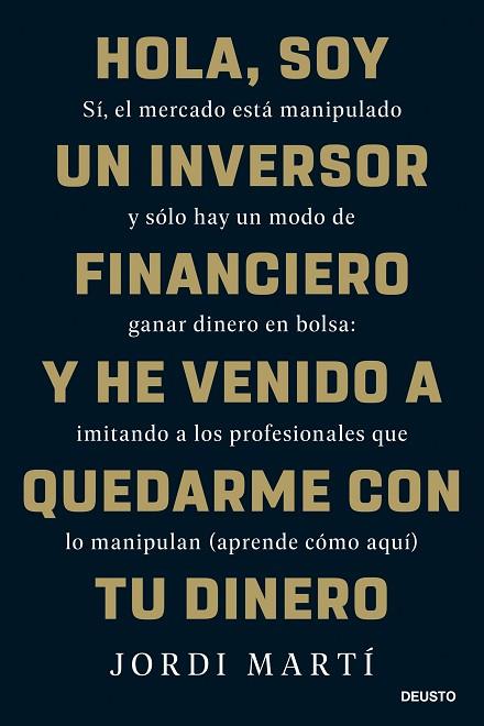 HOLA, SOY UN INVERSOR FINANCIERO Y HE VENIDO A QUEDARME CON TU DINERO | 9788423436330 | MARTÍ, JORDI | Llibres Parcir | Librería Parcir | Librería online de Manresa | Comprar libros en catalán y castellano online