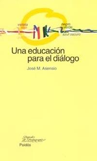 UNA EDUCACION PARA EL DIALOGO | 9788449315916 | ASENSIO | Llibres Parcir | Llibreria Parcir | Llibreria online de Manresa | Comprar llibres en català i castellà online