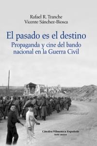 EL PASADO ES EL DESTINO Propaganda y cine del bando | 9788437628400 | TRANCHE RAFAEL | Llibres Parcir | Llibreria Parcir | Llibreria online de Manresa | Comprar llibres en català i castellà online