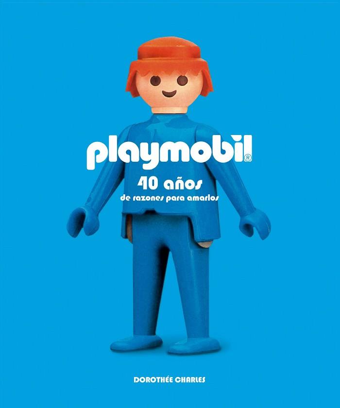 PLAYMOBIL. 40 AÑOS DE RAZONES PARA AMARLOS | 9788416489305 | DOROTHÉE CHARLES | Llibres Parcir | Llibreria Parcir | Llibreria online de Manresa | Comprar llibres en català i castellà online
