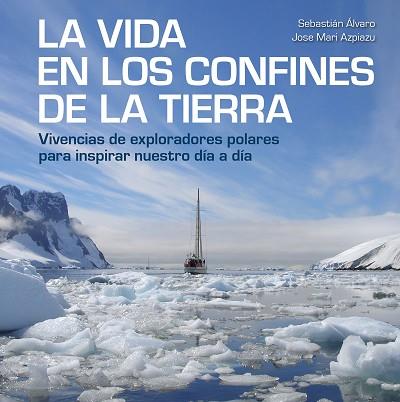 LA VIDA EN LOS CONFINES DE LA TIERRA | 9788417858414 | ÁLVARO, SEBASTIÁN/AZPIAZU, JOSE MARI | Llibres Parcir | Librería Parcir | Librería online de Manresa | Comprar libros en catalán y castellano online