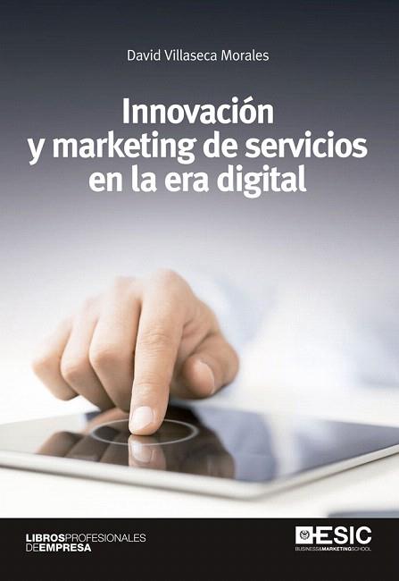 INNOVACIÓN Y MARKETING DE SERVICIOS EN LA ERA DIGITAL | 9788415986508 | VILLASECA MORALES, DAVID | Llibres Parcir | Librería Parcir | Librería online de Manresa | Comprar libros en catalán y castellano online