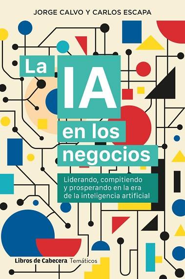 LA IA EN LOS NEGOCIOS | 9791399055023 | CALVO, JORGE / ESCAPA, CARLOS | Llibres Parcir | Llibreria Parcir | Llibreria online de Manresa | Comprar llibres en català i castellà online