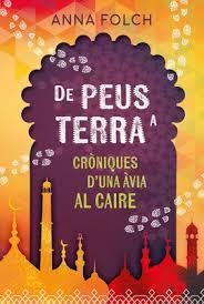 DE PEUS A TERRA. CRONIQUES D'UNA AVIA AL CAIRE | 9788494270239 | FOLCH BARTROLÍ, ANNA | Llibres Parcir | Llibreria Parcir | Llibreria online de Manresa | Comprar llibres en català i castellà online