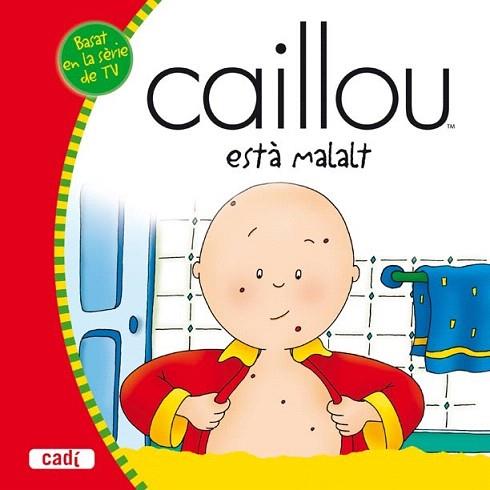 CAILLOU ESTA MALALT | 9788447460229 | Llibres Parcir | Librería Parcir | Librería online de Manresa | Comprar libros en catalán y castellano online