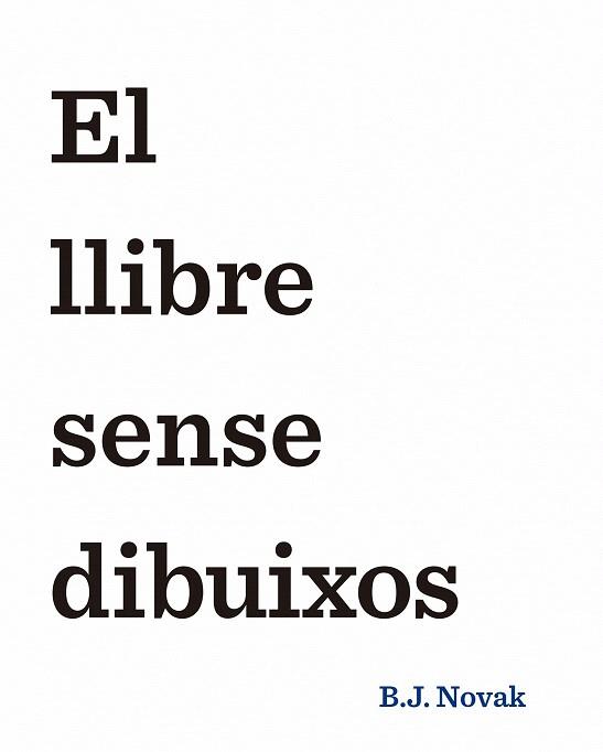 EL LLIBRE SENSE DIBUIXOS | 9788490579893 | B. J. NOVAK | Llibres Parcir | Llibreria Parcir | Llibreria online de Manresa | Comprar llibres en català i castellà online