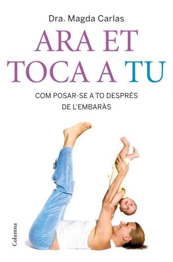 ARA EL TOCA A TU COM POSAR-SE A TO DESPRES DE L EMBARAS | 9788466408400 | CARLAS MAGDA | Llibres Parcir | Librería Parcir | Librería online de Manresa | Comprar libros en catalán y castellano online