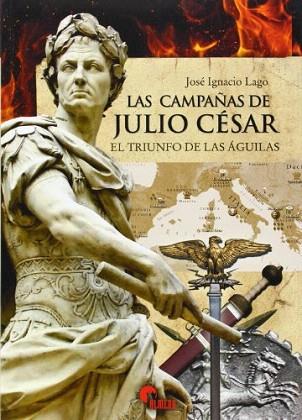 LAS CAMPAÑAS DE JULIO CESAR | 9788492714711 | LAGO, JOSE IGNACIO | Llibres Parcir | Librería Parcir | Librería online de Manresa | Comprar libros en catalán y castellano online