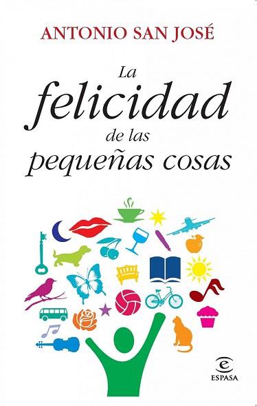 LA FELICIDAD DE LAS PEQUEÑAS COSAS | 9788467037302 | ANTONIO SAN JOSE | Llibres Parcir | Llibreria Parcir | Llibreria online de Manresa | Comprar llibres en català i castellà online