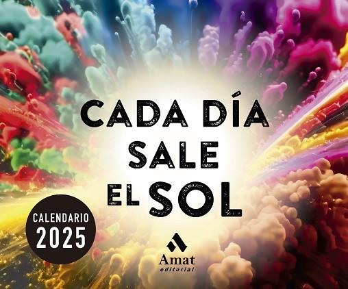 CALENDARIO CADA DÍA SALE EL SOL 2025 | 9788419870711 | AMAT EDITORIAL | Llibres Parcir | Librería Parcir | Librería online de Manresa | Comprar libros en catalán y castellano online