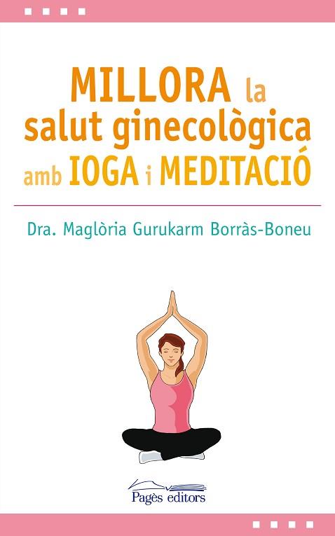 MILLORA LA SALUT GINECOLòGICA AMB IOGA I MEDITACIó | 9788499759517 | GURUKARM BORRàS-BONEU, MAGLòRIA | Llibres Parcir | Llibreria Parcir | Llibreria online de Manresa | Comprar llibres en català i castellà online