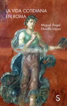 LA VIDA COTIDIANA EN ROMA | 9788477378853 | NOVILLO LÓPEZ, MIGUEL ÁNGEL | Llibres Parcir | Librería Parcir | Librería online de Manresa | Comprar libros en catalán y castellano online