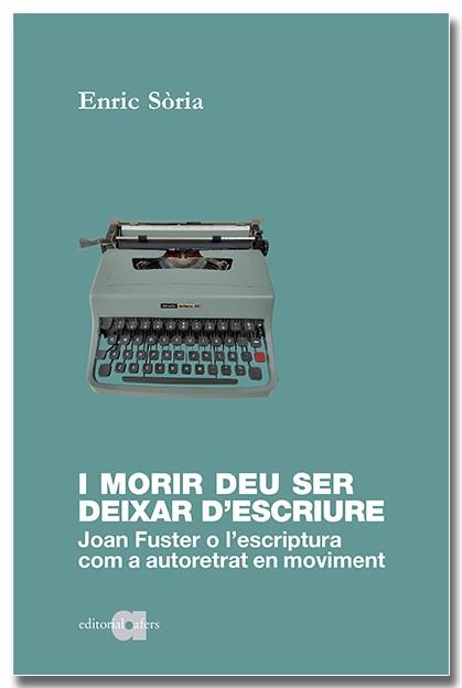 I MORIR DEU SER DEIXAR D'ESCRIURE. JOAN FUSTER O L'ESCRIPTURA COM A AUTORETRAT E | 9788418618598 | SÒRIA PARRA, ENRIC | Llibres Parcir | Librería Parcir | Librería online de Manresa | Comprar libros en catalán y castellano online