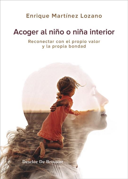 ACOGER AL NIÑO INTERIOR. RECONECTAR CON EL PROPIO VALOR Y LA PROPIA BONDAD | 9788433032683 | MARTÍNEZ LOZANO, ENRIQUE | Llibres Parcir | Librería Parcir | Librería online de Manresa | Comprar libros en catalán y castellano online