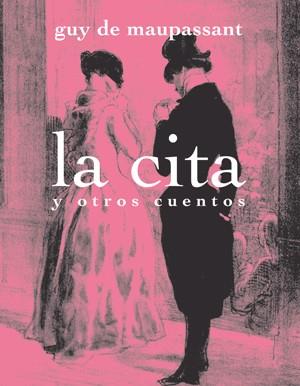 LA CITA Y OTROS CUENTOS | 9788492607532 | GUY DE MAUPASSANT | Llibres Parcir | Librería Parcir | Librería online de Manresa | Comprar libros en catalán y castellano online