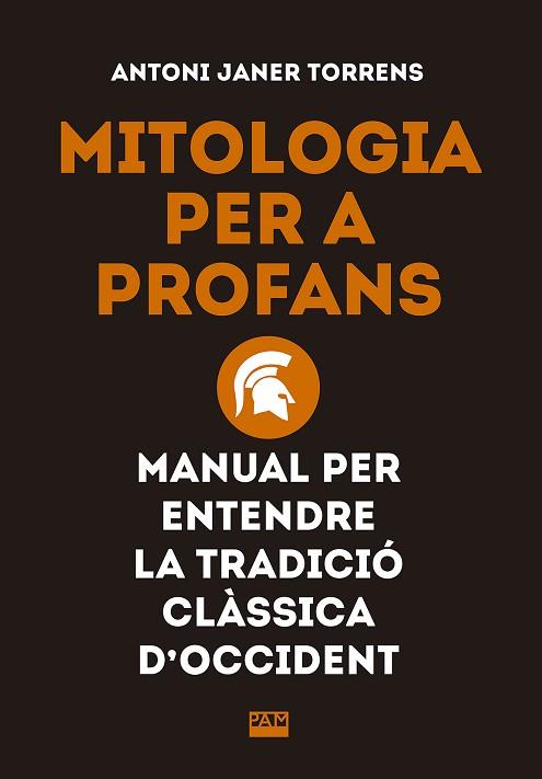 MITOLOGIA PER A PROFANS. MANUAL PER ENTENDRE LA TRADICIÓ CLÀSSICA D'OCCIDENT | 9788491910862 | JANER TORRENS, ANTONI | Llibres Parcir | Llibreria Parcir | Llibreria online de Manresa | Comprar llibres en català i castellà online