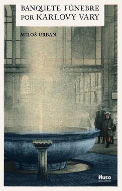 BANQUETE FÚNEBRE POR KARLOVY VARY | 9788412146523 | URBAN, MILOŠ | Llibres Parcir | Llibreria Parcir | Llibreria online de Manresa | Comprar llibres en català i castellà online
