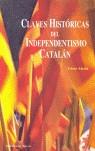 CLAVES HISTÓRICAS DEL INDEPENDENTISMO CATALÁN | 9788496281349 | ALCALÁ GIMÉNEZ-DA COSTA, CÉSAR | Llibres Parcir | Llibreria Parcir | Llibreria online de Manresa | Comprar llibres en català i castellà online