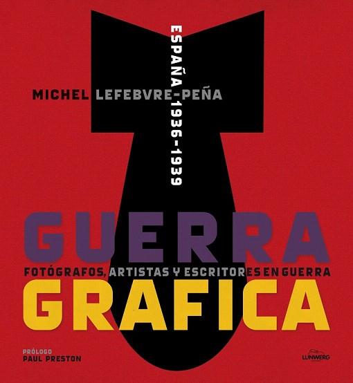 GUERRA GRÁFICA. FOTÓGRAFOS, ARTISTAS Y ESCRITORES  EN GUERRA. | 9788415888192 | MICHEL LEFEBVRE | Llibres Parcir | Librería Parcir | Librería online de Manresa | Comprar libros en catalán y castellano online