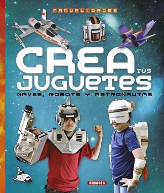 CREA TUS JUGUETES, NAVES, ROBOTS Y ASTRONAUTAS TEMA : CONSTRUCCIONS/ROBOTS | 9788467745313 | RONZONI, DIEGO/SUSAETA, EQUIPO | Llibres Parcir | Librería Parcir | Librería online de Manresa | Comprar libros en catalán y castellano online