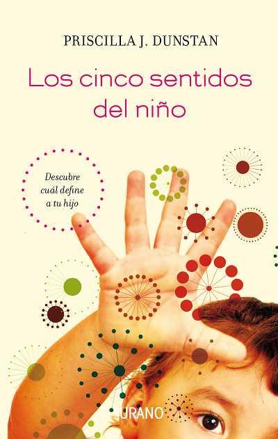 LOS CINCO SENTIDOS DEL NIÑO | 9788479537531 | DUNSTAN PRISCILLA | Llibres Parcir | Librería Parcir | Librería online de Manresa | Comprar libros en catalán y castellano online