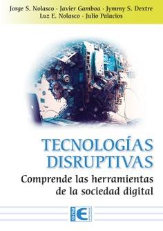 TECNOLOGÍAS DISRUPTIVAS | 9788419857507 | NOLASCO VALENZUELA, JORGE SANTIAGO/JAVIER ARTURO GAMBOA CRUZADO/DEXTRE ALARCON SR. JYMMY STUWART/LUZ | Llibres Parcir | Llibreria Parcir | Llibreria online de Manresa | Comprar llibres en català i castellà online