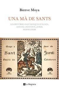 UNA MA DE SANTS les histories fantastiques D' Agata Antoni | 9788482649382 | BIENVE MOYA | Llibres Parcir | Llibreria Parcir | Llibreria online de Manresa | Comprar llibres en català i castellà online