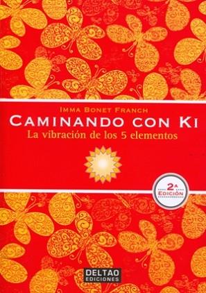 CAMINANDO CON KI. LA VIBRACION DE LOS 5 ELEMENTOS | 9788494301018 | BONET FRANCH, IMMA | Llibres Parcir | Librería Parcir | Librería online de Manresa | Comprar libros en catalán y castellano online