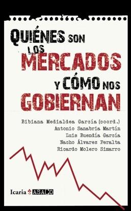 QUIENÉS SON LOS MERCADOS Y CÓMO NOS GOBIERNAN | 9788498883831 | Medialdea García, Bibiana/Sanabria Martín, Antonio/Buendía García, Luis/Álvarez Peralta, Nacho/Moler | Llibres Parcir | Llibreria Parcir | Llibreria online de Manresa | Comprar llibres en català i castellà online