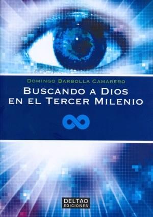 BUSCANDO A DIOS EN EL TERCER MILENIO | 9788494301056 | BARBOLLA CAMARERO, DOMINGO | Llibres Parcir | Librería Parcir | Librería online de Manresa | Comprar libros en catalán y castellano online