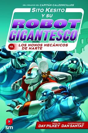 SITO KESITO Y SU ROBOT GIGANTESCO CONTRA LOS MONOS MECÁNICOS DE MARTE | 9788413183527 | PILKEY, DAV | Llibres Parcir | Librería Parcir | Librería online de Manresa | Comprar libros en catalán y castellano online