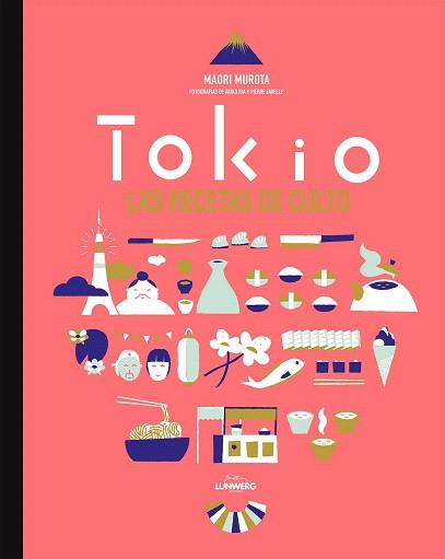 TOKIO. LAS RECETAS DE CULTO | 9788416489022 | MAORI MUROTA/AKIKO IDA/PIERRE JAVELLE | Llibres Parcir | Librería Parcir | Librería online de Manresa | Comprar libros en catalán y castellano online