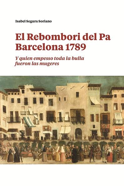 EL REBOMBORI DEL PA. BARCELONA 1789 | 9788491566236 | SEGURA SORIANO, ISABEL | Llibres Parcir | Llibreria Parcir | Llibreria online de Manresa | Comprar llibres en català i castellà online