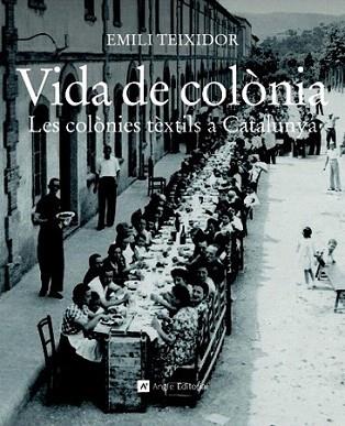 VIDA DE COLONIA les colonies textils a Catalunya | 9788415002321 | EMILI TEIXIDOR | Llibres Parcir | Librería Parcir | Librería online de Manresa | Comprar libros en catalán y castellano online