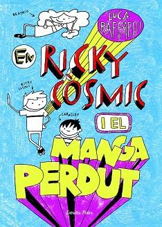 EN RICKY CÒSMIC I EL MANGA PERDUT | 9788490573952 | LUCA RAFFAELLI | Llibres Parcir | Librería Parcir | Librería online de Manresa | Comprar libros en catalán y castellano online