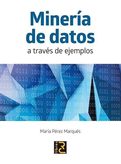 MINERÍA DE DATOS A TRAVÉS DE EJEMPLOS | 9788494180149 | PÉREZ MARQUÉS, MARÍA | Llibres Parcir | Librería Parcir | Librería online de Manresa | Comprar libros en catalán y castellano online